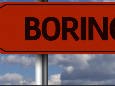 You're boring.