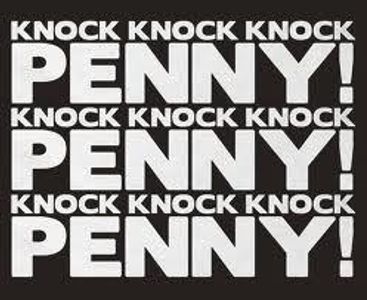 (knock, knock, knock)" Penny!" (knock, knock, knock)" Penny!" (knock, knock, knock)" Penny!"