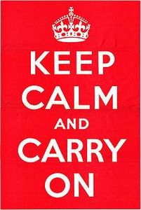 KEEP CALM AND CARRY ON!