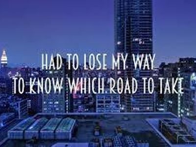 Name this song: 12. I had to lose my way to know which road to take. Trouble finds me.