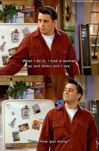 Joey often says this when he is surprised or impressed by something: