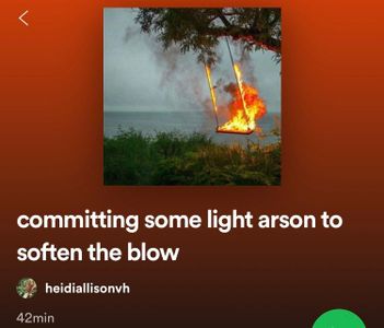 committing some light arson to soften the blow