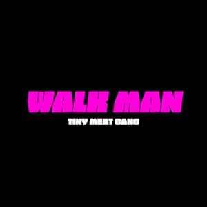 Walk Man - Tiny Meat Gang