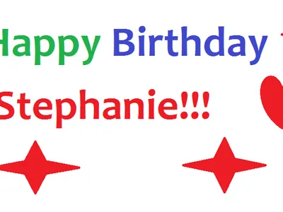 Happy Birthday Stephanie!! Happy Birthday Stephanie!!
