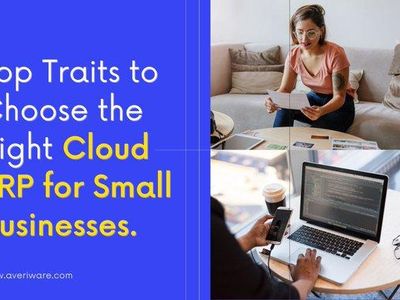 The top traits while choosing the best Cloud ERP software for small business needs