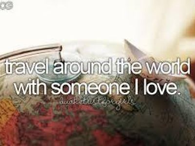 Travel Around The World With Someone That Loves Me