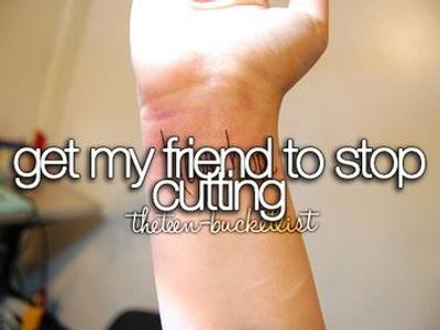 Get my friend to stop cutting