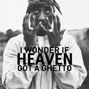 Tupac I wonder if Heaven gotta a Ghetto