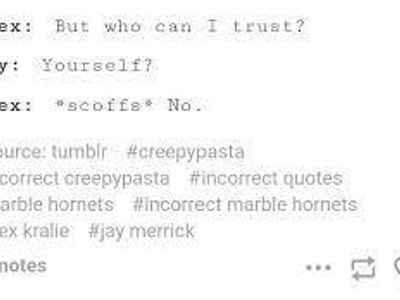 Which Creepypasta would Kill you? (I'm vibing with Alex over here-) (Marble Hornets incorrect quotes)