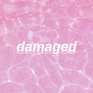 idk i just liked the irony of "damaged" written on pink