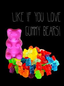 I love gummy bears