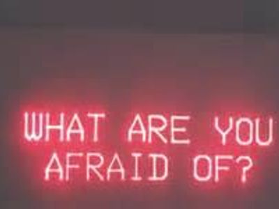 What Are You Afraid Of?