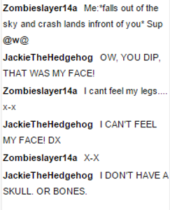 A typical conversation between me and @Zombieslayer14a XD we so random!