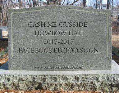 sad to see "cash me ousside howbow dah" go facebook so quickly