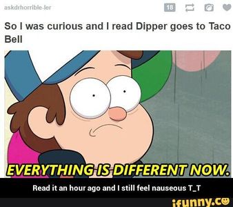 Never ever read Dipper Goes to Taco Bell