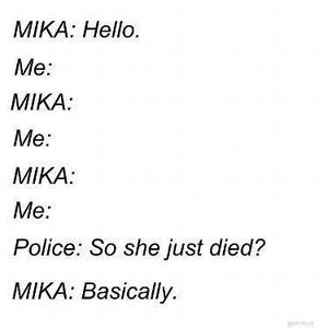 Me if I met Mika: This is so true.