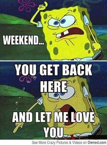 Every Weekend...