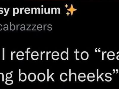 So next time I say I'm spreading book cheeks-