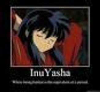 Says: InuYasha, Where having a day where you turn human is equivalent to a period