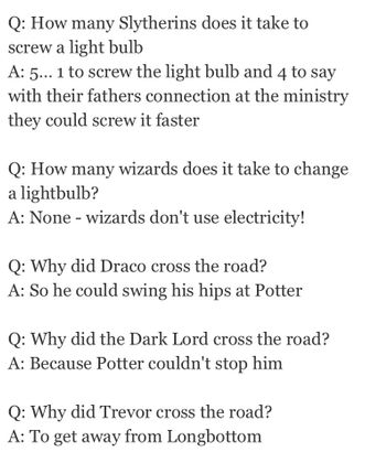 How many Slytherines does it take to change a lightbulb??