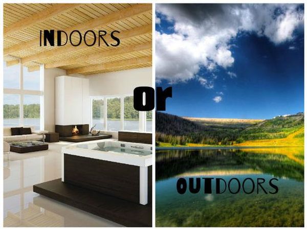 Do you prefer the outdoors or indoors?