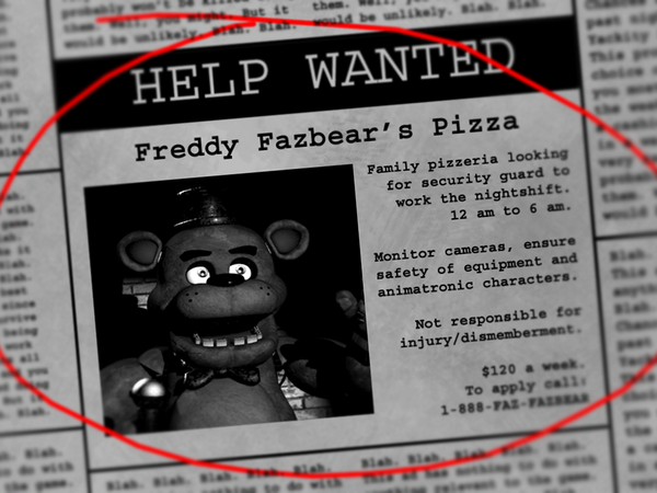 You read the newspaper and Freddy Fazbear's Pizza is looking for a security guard!