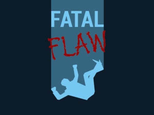 Which one is your fatal flaw?