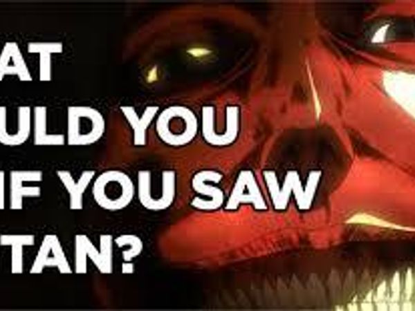 what would you do if you saw a titan? (as the picture says)