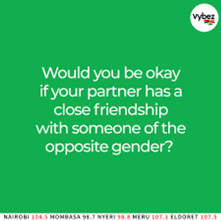 Your partner talks to a close friend of the opposite gender. You...