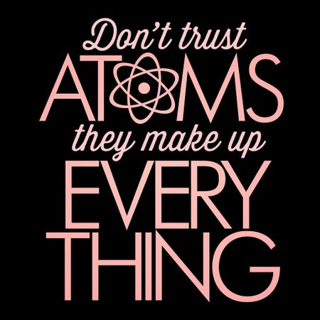 Why don't scientists trust atoms?