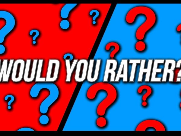 Would you rather...