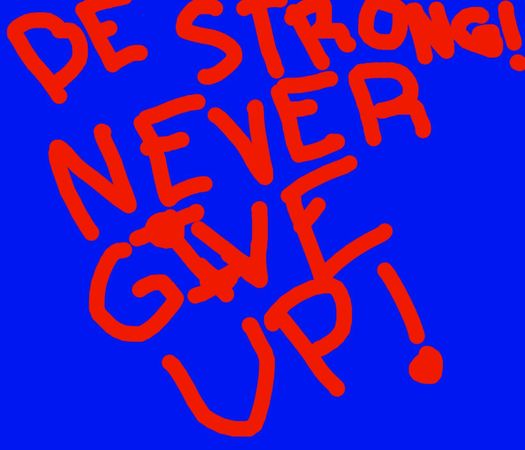 Do you quit at hard times or do you never give up?