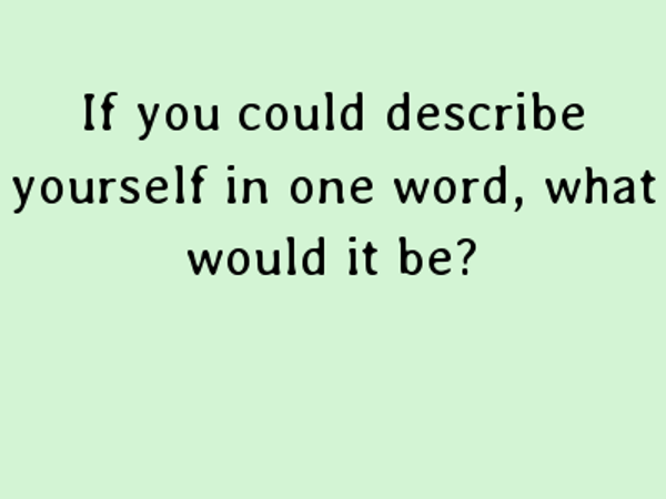 If you could describe your personality in one word, what word would you use out of the following?