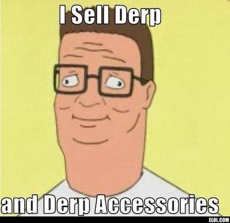 Herp a Derp hank hill THE END :P