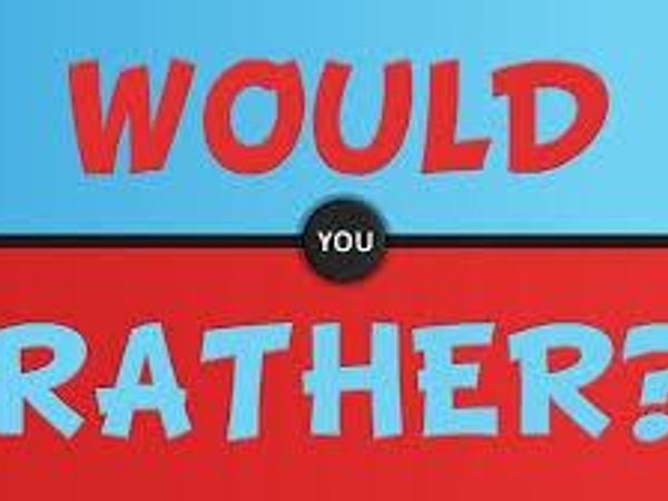 Would you rather...