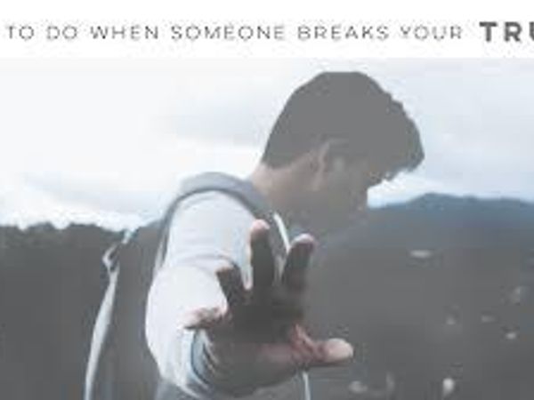 How do you react when someone breaks your trust?