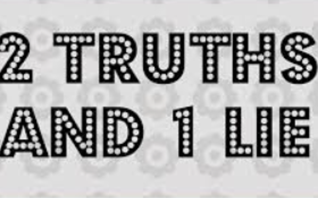 2 truths and 1 lie game!!