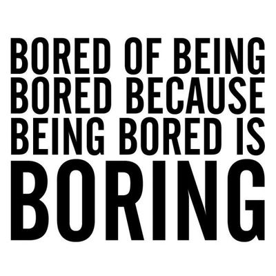 How often are you bored?