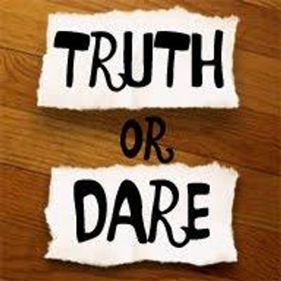 Truth or dare again