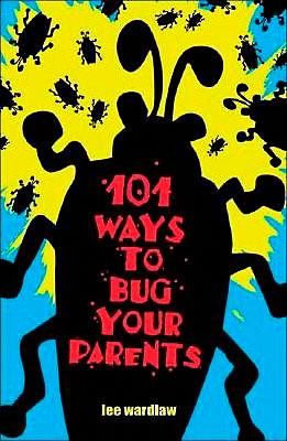 101 ways to bug your parents