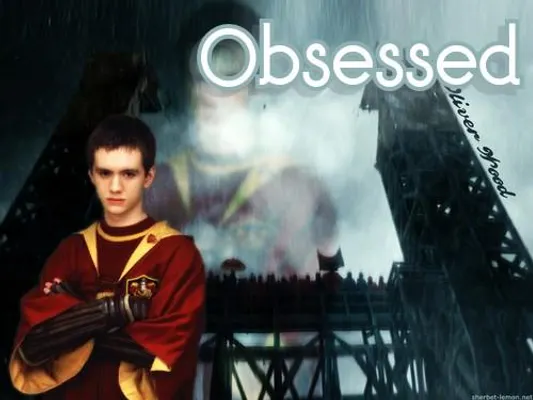 Obsessed || An Oliver Wood/Harry Potter fanfiction Obsessed || An Oliver Wood/Harry Potter fanfiction