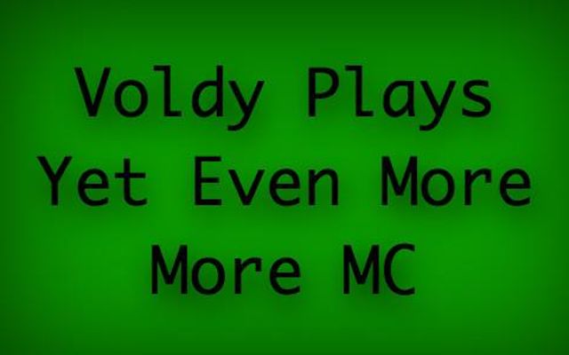 Voldy Plays Yet Even More Mc