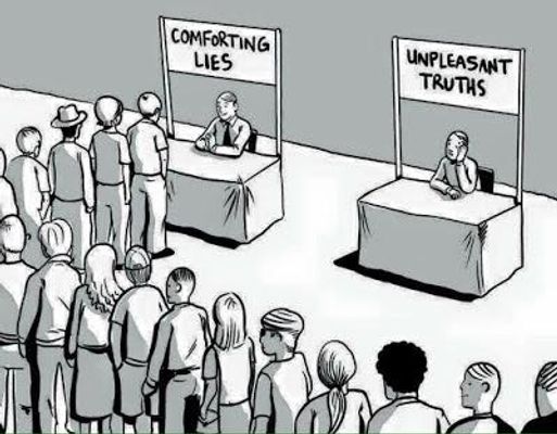 What harsh truths do you prefer to ignore?