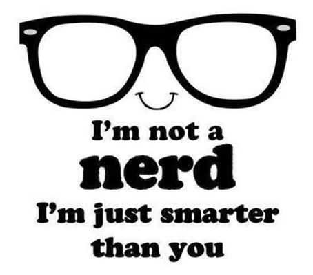 Where are the geeks and the nerds? I'm such a geek and a nerd, lol.  So, where are all of my fellow geeks and nerds??