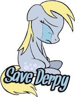 Will you save derpy? :( Guys there taking derpy off the show and they call her offensive! realy!?!?!? they still have spongebob!!! derpy has more sence then them!!!!! i mean oh my god!!!!!! well just look in to your hearts to -Save Derpy-    :'(             comment                                            muffins if you want her to stay          say  poison if you dont care and dont want her! BY:DerpyHoovesMLPFIM