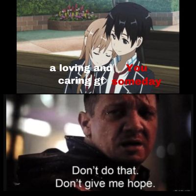 Will anyone be my asuna? (That's Sao speak for will anyone be my gf) I'm lonely as f*CK, and Im a sword art online addict, I am asking because I am desperate to finally be happy for once. Pm me if your interested...