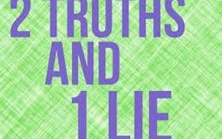 Two Truths And One Lie!