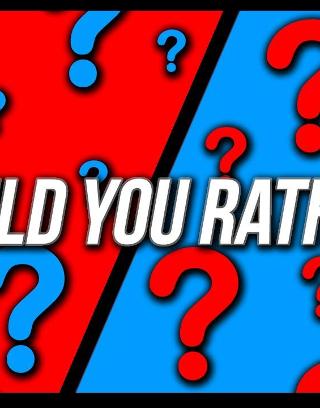 Would you RaThEr...?