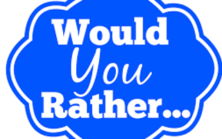 Would you rather...? (18)