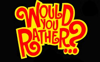 Would u rather?